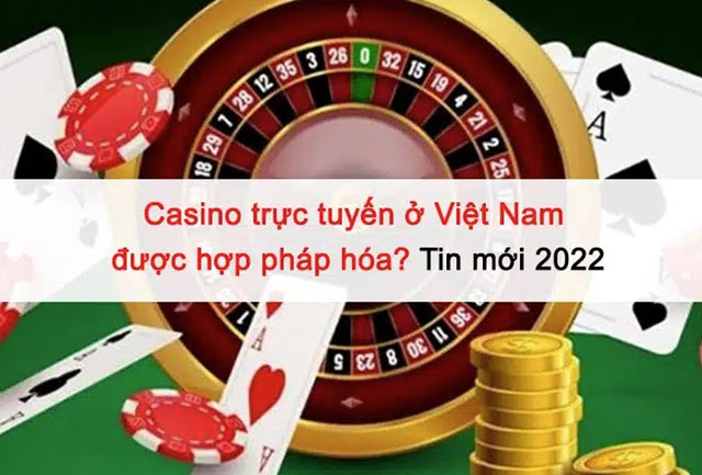 Hợp pháp hóa Casino trực tuyến ở Việt Nam